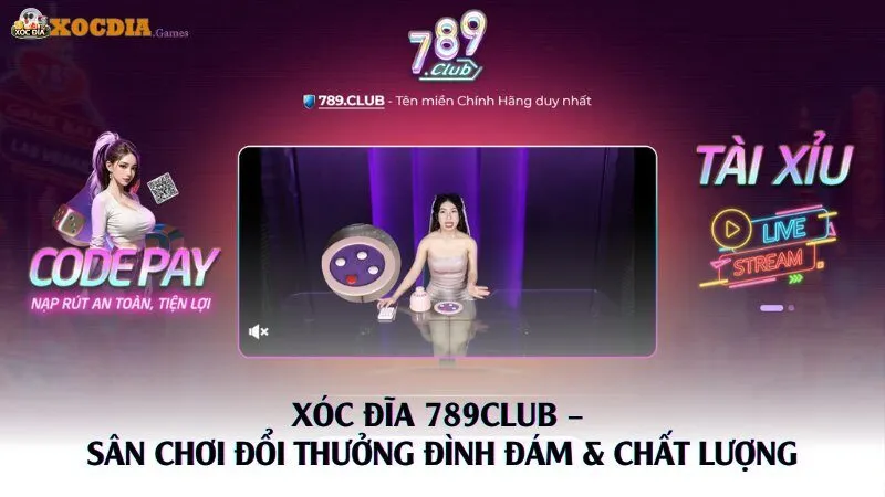 Xóc Đĩa 789Club – Sân Chơi Đổi Thưởng Cực Hot & Đẳng Cấp