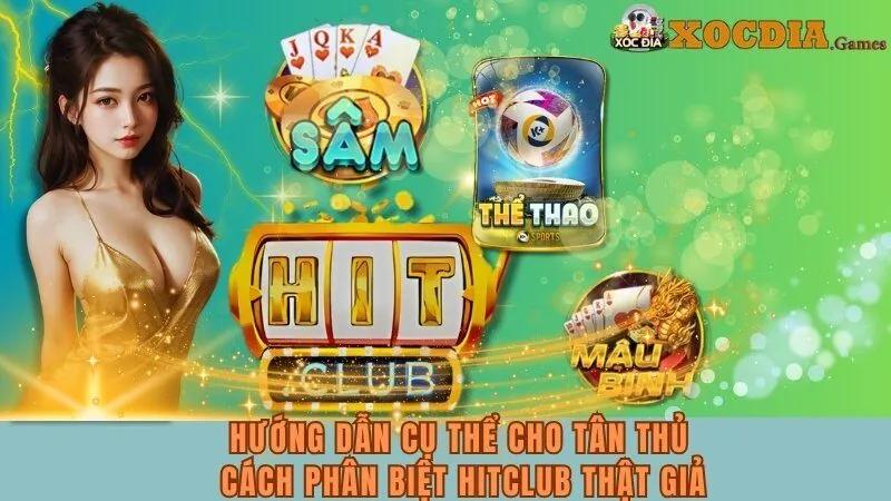 Cách Phân Biệt Hitclub Thật Giả Chi Tiết Nhất Cho Newbie